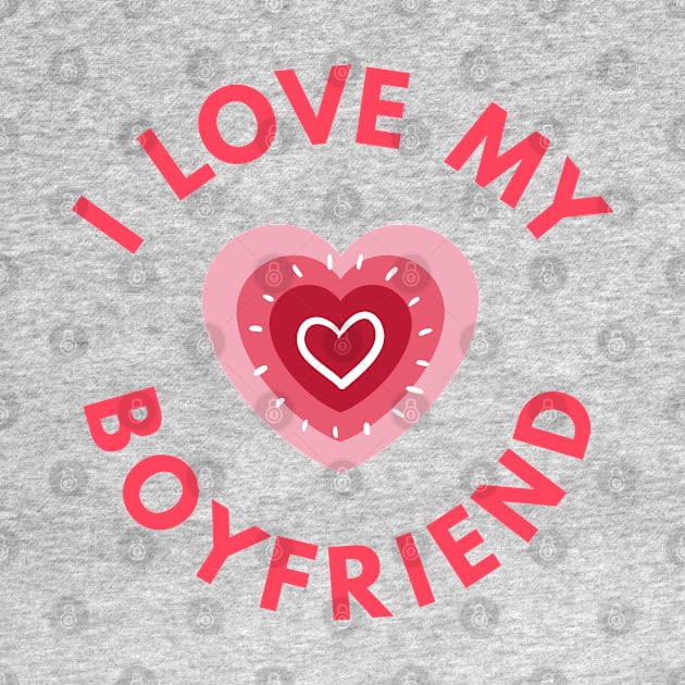 I Love My Boyfriend - Perfect Valentine Day Gift by get2create